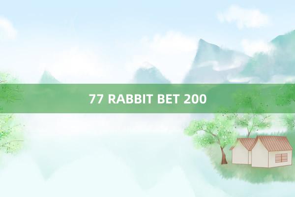 77 RABBIT BET 200