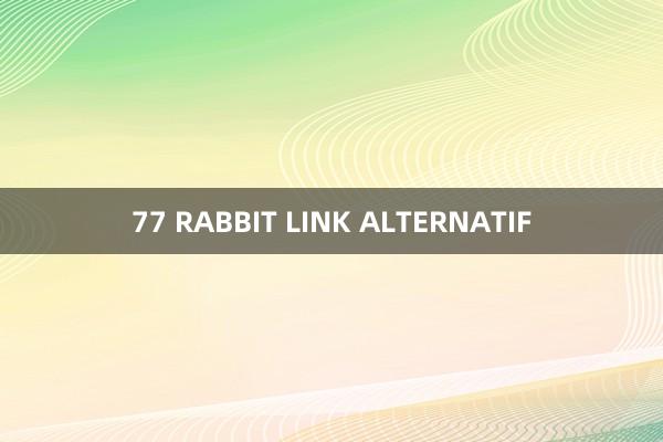 77 RABBIT LINK ALTERNATIF