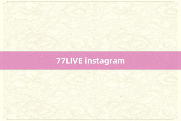 77LIVE instagram