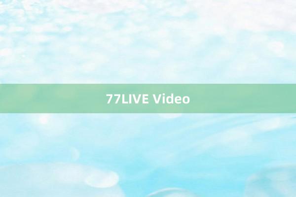 77LIVE Video