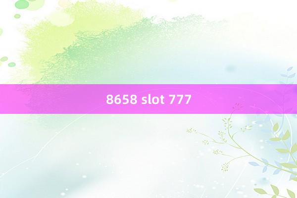 8658 slot 777