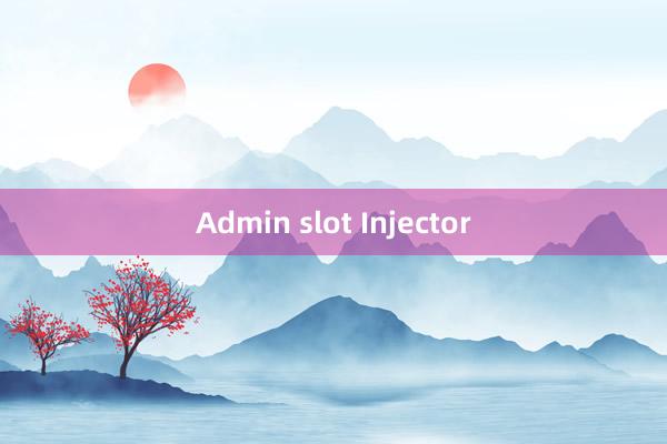 Admin slot Injector