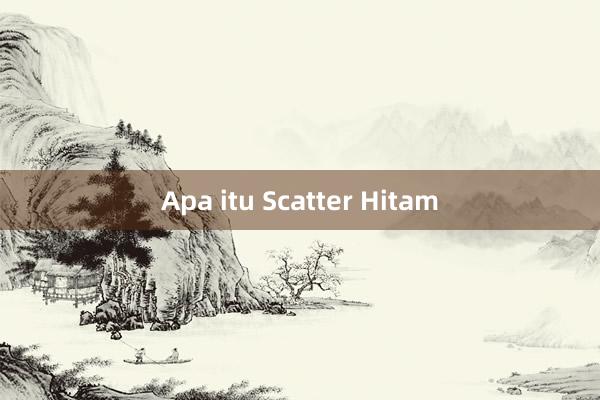 Apa itu Scatter Hitam