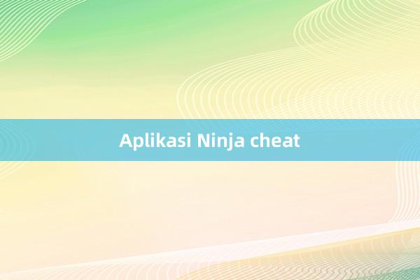 Aplikasi Ninja cheat