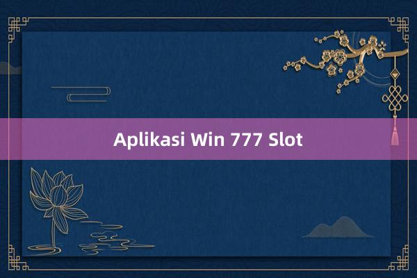 Aplikasi Win 777 Slot