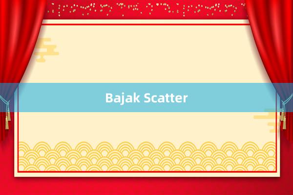 Bajak Scatter