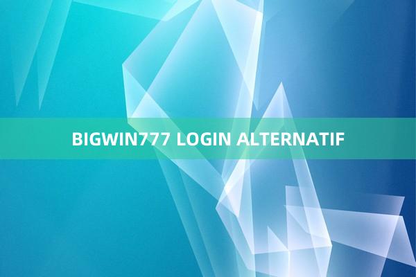 BIGWIN777 LOGIN ALTERNATIF