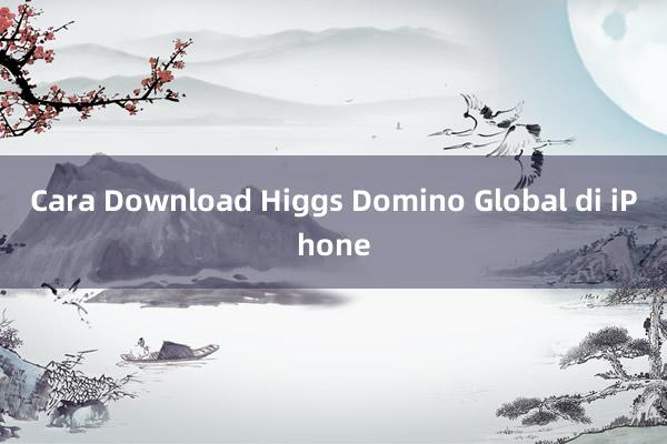 Cara Download Higgs Domino Global di iPhone