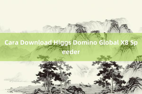 Cara Download Higgs Domino Global X8 Speeder