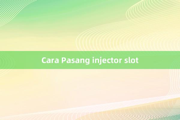 Cara Pasang injector slot