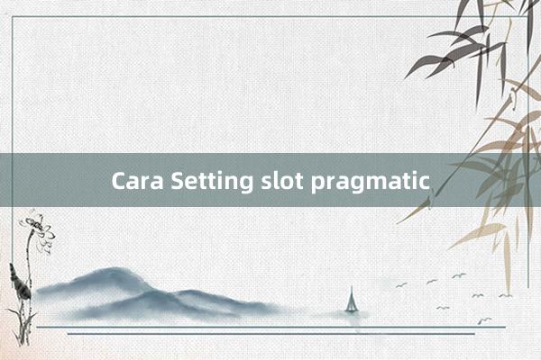 Cara Setting slot pragmatic