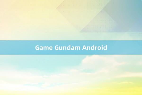 Game Gundam Android