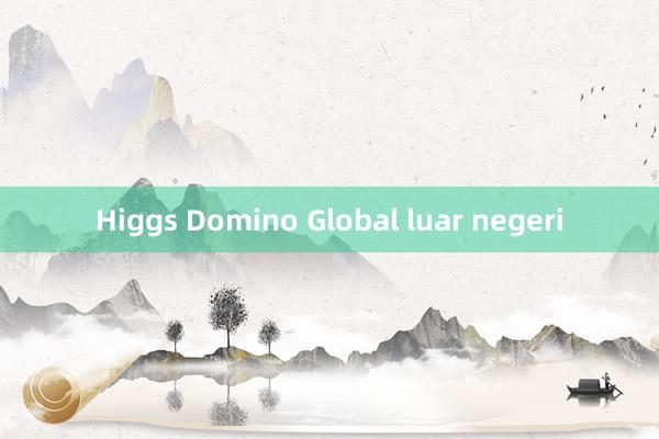 Higgs Domino Global luar negeri