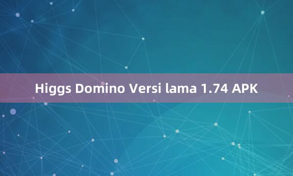 Higgs Domino Versi lama 1.74 APK