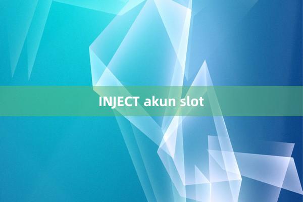 INJECT akun slot