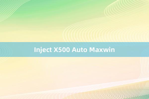 Inject X500 Auto Maxwin