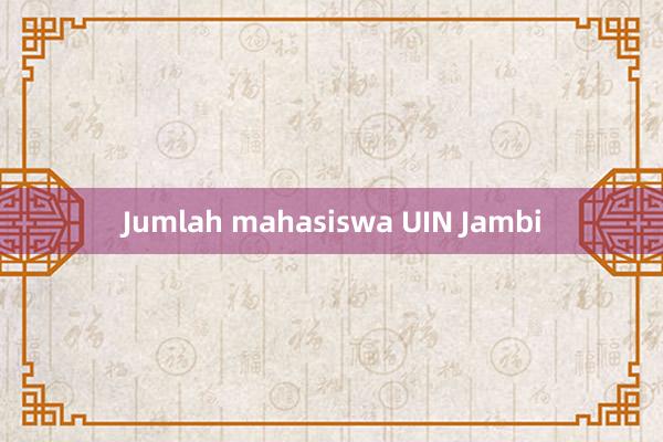 Jumlah mahasiswa UIN Jambi