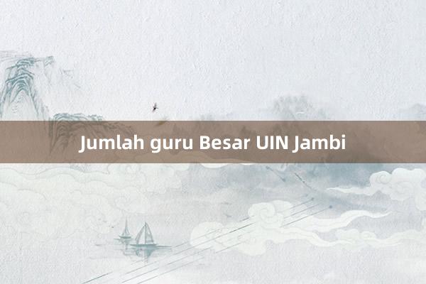 Jumlah guru Besar UIN Jambi