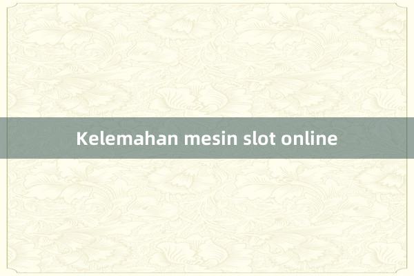 Kelemahan mesin slot online