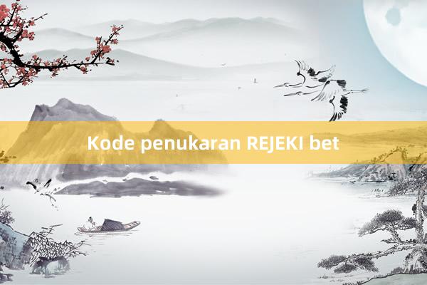 Kode penukaran REJEKI bet