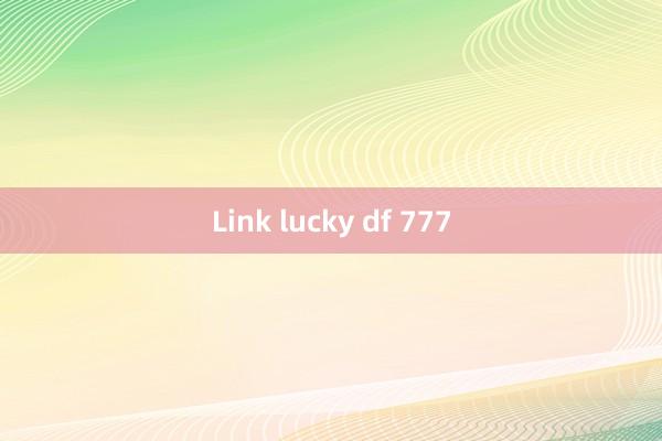 Link lucky df 777