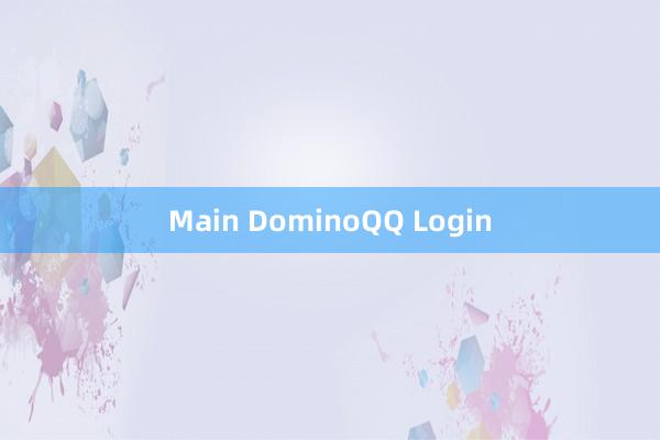 Main DominoQQ Login