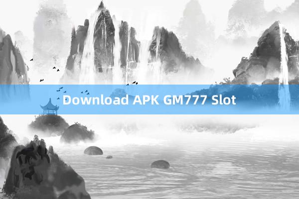 Download APK GM777 Slot