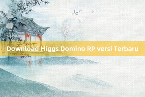 Download Higgs Domino RP versi Terbaru