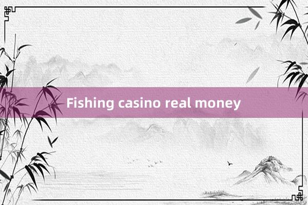 Fishing casino real money