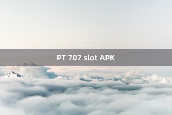 PT 707 slot APK