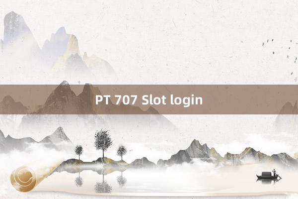 PT 707 Slot login