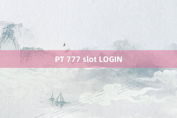 PT 777 slot LOGIN