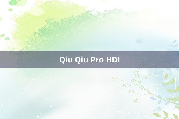 Qiu Qiu Pro HDI