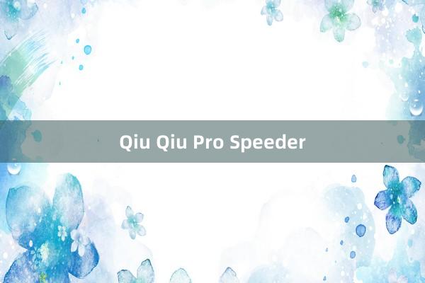 Qiu Qiu Pro Speeder