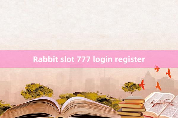 Rabbit slot 777 login register