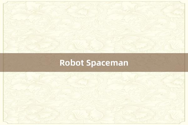 Robot Spaceman