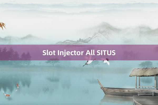 Slot Injector All SITUS