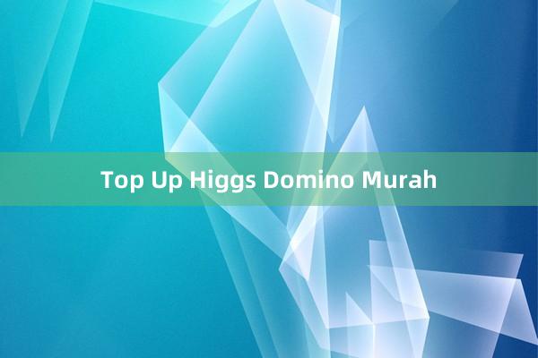 Top Up Higgs Domino Murah