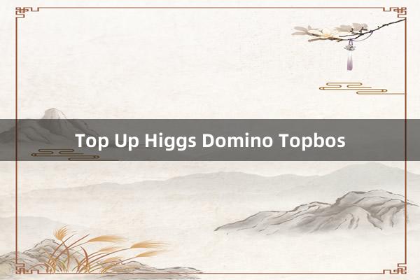 Top Up Higgs Domino Topbos