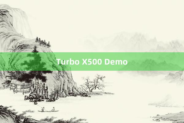 Turbo X500 Demo