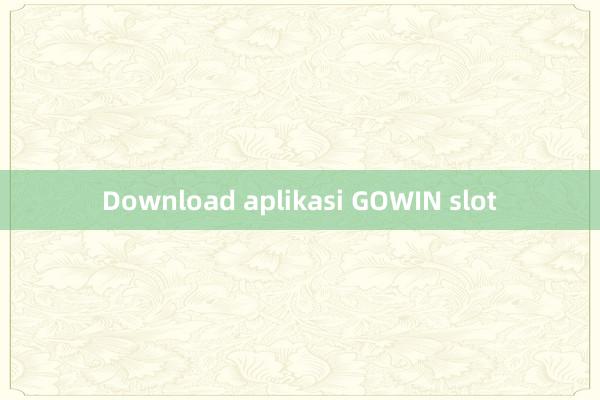 Download aplikasi GOWIN slot