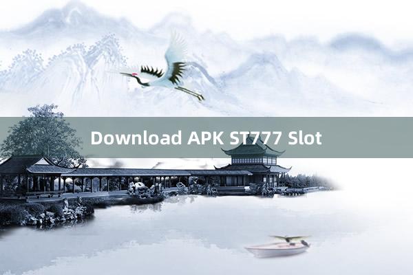 Download APK ST777 Slot