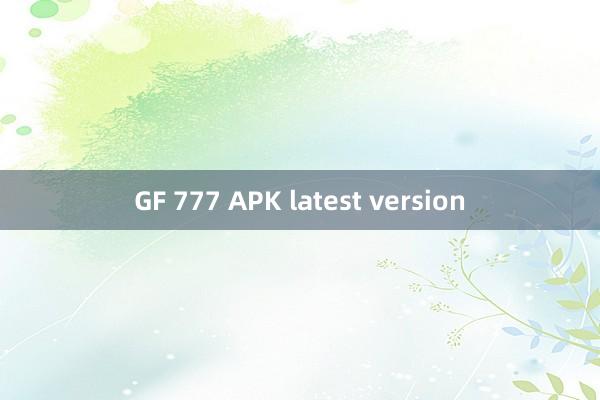 GF 777 APK latest version