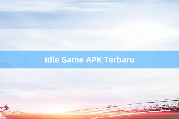 Idle Game APK Terbaru