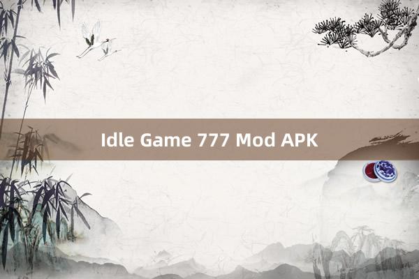 Idle Game 777 Mod APK