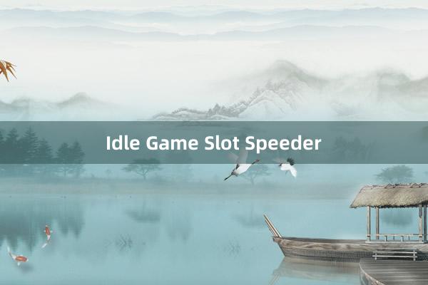 Idle Game Slot Speeder