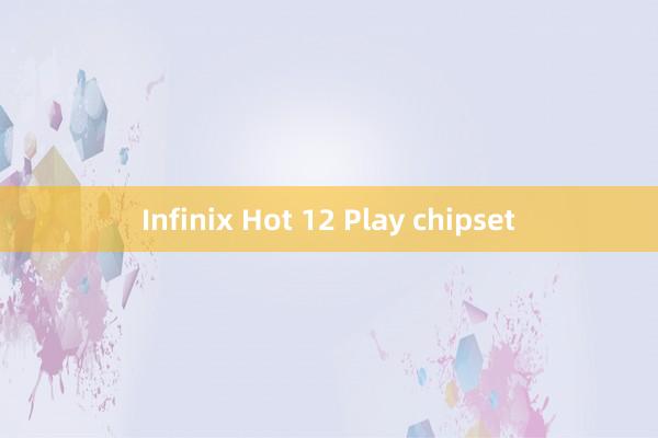 Infinix Hot 12 Play chipset