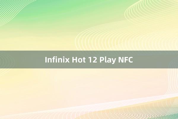 Infinix Hot 12 Play NFC