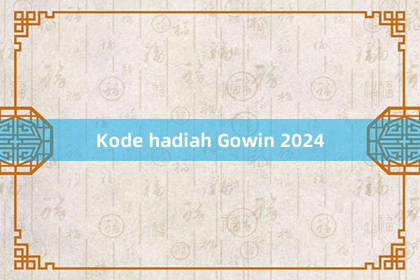 Kode hadiah Gowin 2024