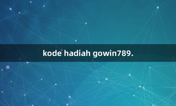 kode hadiah gowin789.